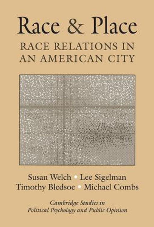Race And Place: Race Relations in an American City by Susan Welch, Lee Sigelman, Timothy Bledsoe