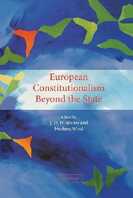 European Constitutionalism Beyond the State by Joseph H. Weiler, J. H. H. Weiler, Marlene Wind