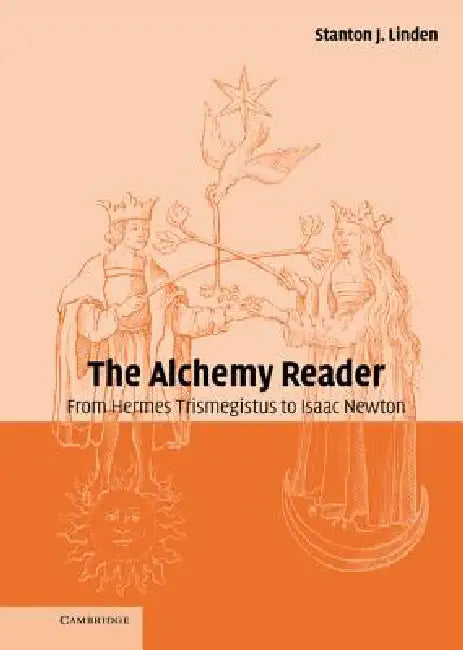 The Alchemy Reader: From Hermes Trismegistus to Isaac Newton by Stanton J. Linden, Stanton J. Linden