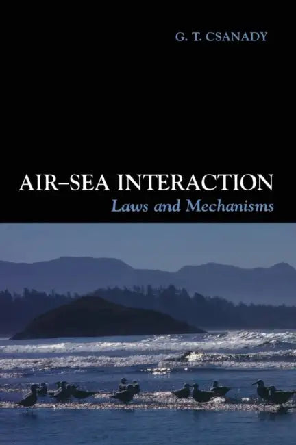 Air-Sea Interaction: Laws and Mechanisms by G. T. Csanady, Mary Gibson