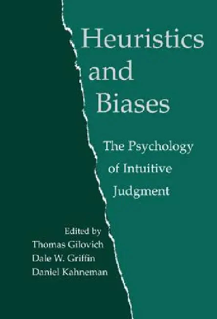 Heuristics and Biases: The Psychology of Intuitive Judgment by Thomas Gilovich, Dale W. Griffin, Daniel Kahneman