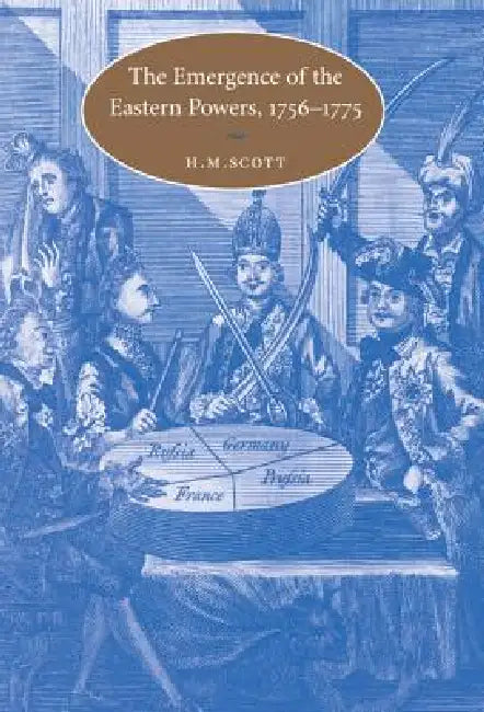 The Emergence of the Eastern Powers, 1756-1775 by H. M. Scott
