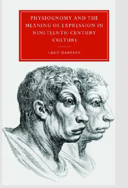 Physiognomy and the Meaning of Expression in Nineteenth-Century Culture by Lucy M. Hartley, Gillian Beer