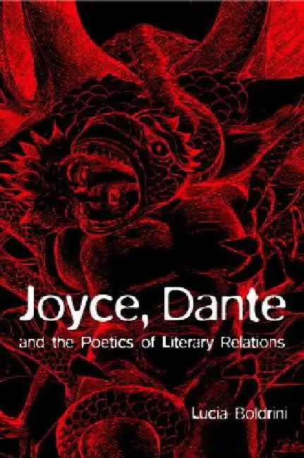 Joyce, Dante, and the Poetics of Literary Relations by Lucia Boldrini