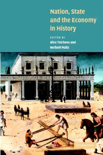 Nation, State and the Economy in History by Alice Teichova, Herbert Matis