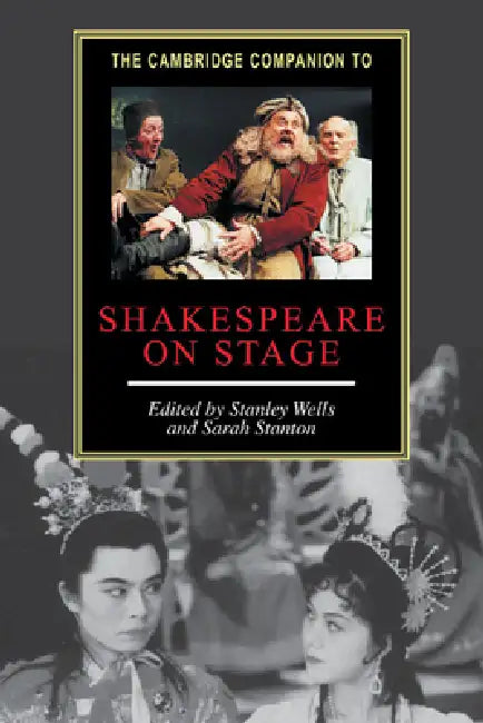 The Cambridge Companion to Shakespeare on Stage by Stanley W. Wells, Sarah Stanton