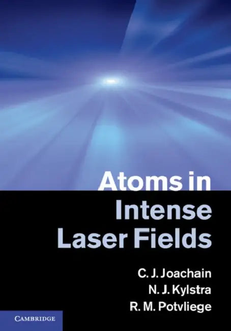 Atoms in Intense Laser Fields by C. J. Joachain, N. J. Kylstra, R. M. Potvliege