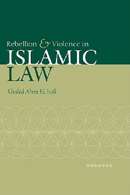 Rebellion and Violence in Islamic Law by Khaled Abou El Fadl, Khaled Abou El Fadl, El Fadl Khaled Abou
