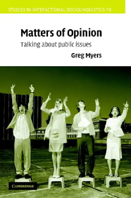 Matters of Opinion: Talking about Public Issues by Greg Myers
