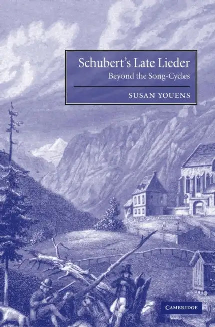 Schubert's Late Lieder: Beyond the Song-Cycles by Susan Youens