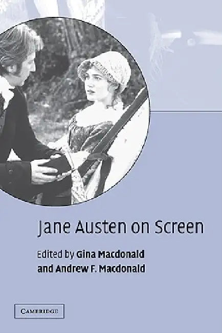 Jane Austen on Screen by Andrew McDonald, Gina McDonald, Gina MacDonald