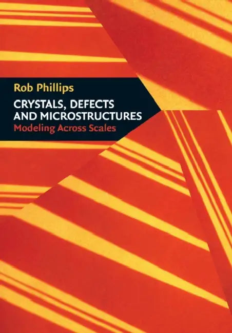 Crystals, Defects and Microstructures by Rob Phillips