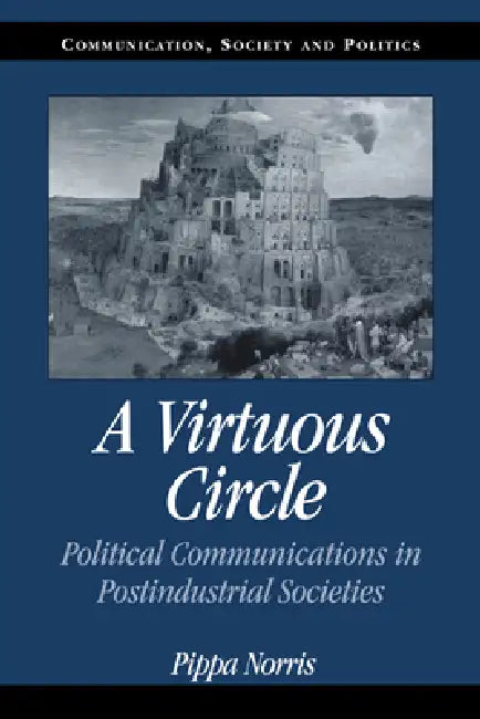 A Virtuous Circle: Political Communications in Postindustrial Societies by Pippa Norris