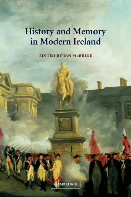History and Memory in Modern Ireland by Ian McBride
