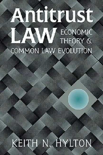 Antitrust Law: Economic Theory and Common Law Evolution by Keith N. Hylton