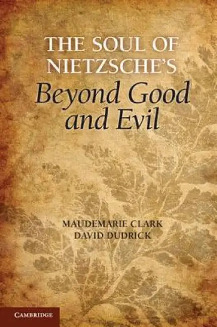 The Soul of Nietzsche's Beyond Good and Evil by Maudemarie Clark