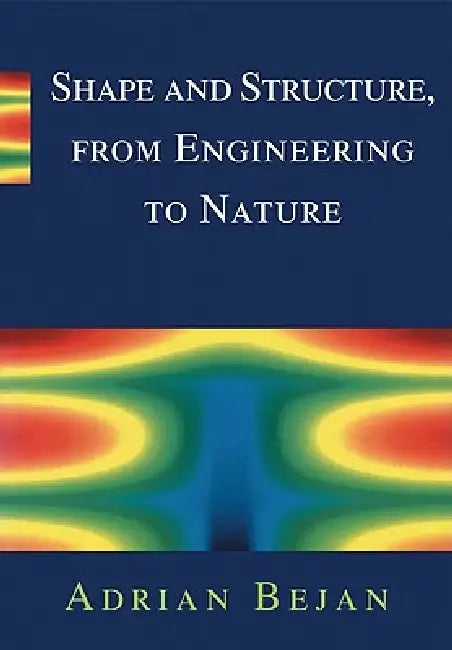 Shape and Structure, from Engineering to Nature by Adrian Bejan