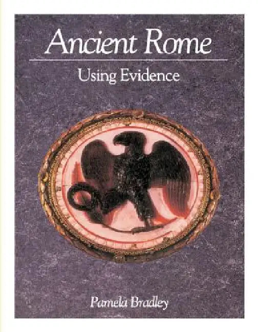 Ancient Rome: Using Evidence: Using Evidence by Pamela Bradley