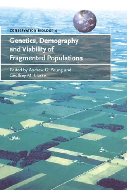 Genetics, Demography and Viability of Fragmented Populations by Andrew G. Young, Geoffrey M. Clarke, Guy Cowlishaw