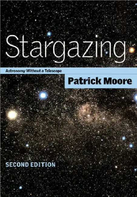 Stargazing: Astronomy Without a Telescope by Patrick Moore