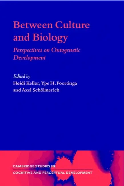 Between Culture and Biology: Perspectives on Ontogenetic Development by Heidi Keller, Axel Scholmerich, George Butterworth