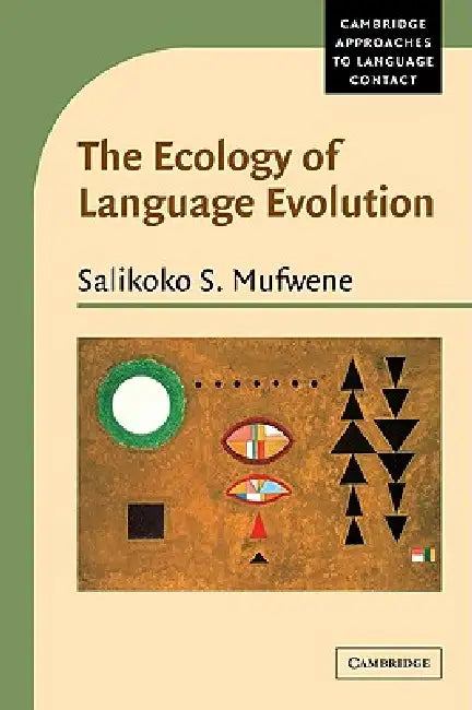 The Ecology of Language Evolution by Salikoko S. Mufwene, Mufwene Salikoko S., Salikoko S. Mufwene