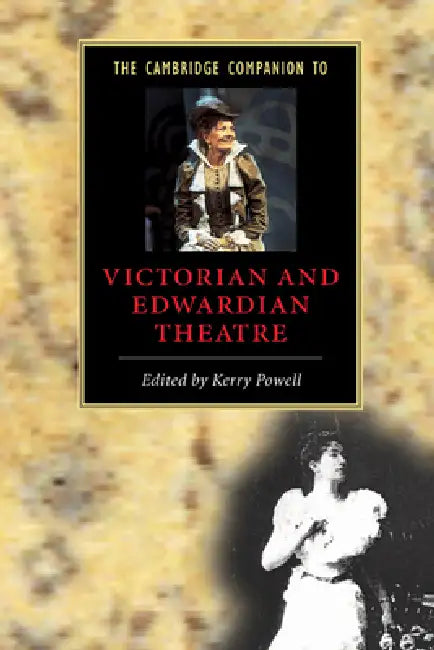 The Cambridge Companion to Victorian and Edwardian Theatre by Kerry Powell