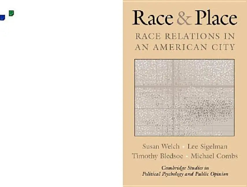 Race and Place: Race Relations in an American City by Susan Welch, Lee Sigelman, Timothy Bledsoe