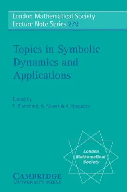 Topics in Symbolic Dynamics and Applications by F. Blanchard, A. Maass, A. Nogueira
