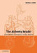 The Alchemy Reader: From Hermes Trismegistus to Isaac Newton by Stanton J. Linden