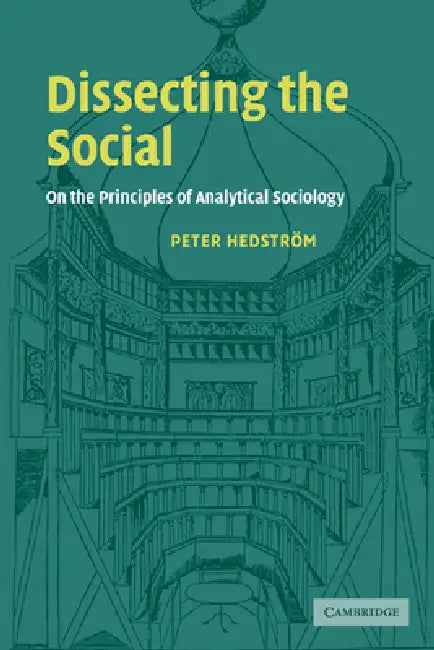 Dissecting the Social by Peter Hedstrom