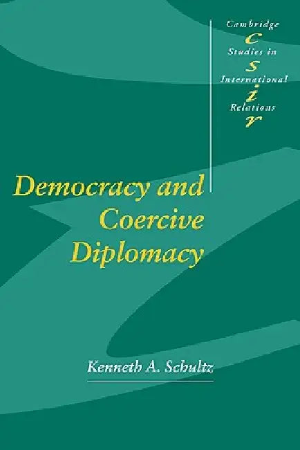 Democracy and Coercive Diplomacy by Kenneth A. Schultz, Steve Smith, Thomas J. Biersteker