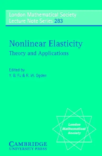 Nonlinear Elasticity: Theory and Applications by Yibin B. Fu, Raymond W. Ogden, London Mathematical Society
