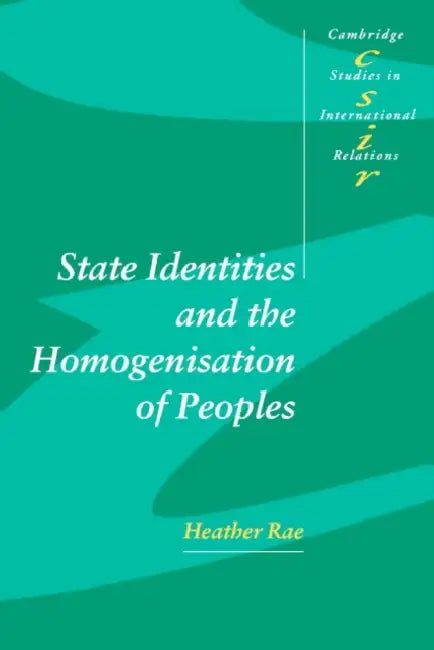 State Identities and the Homogenisation of Peoples by Heather Rae, Steve Smith, Thomas J. Biersteker