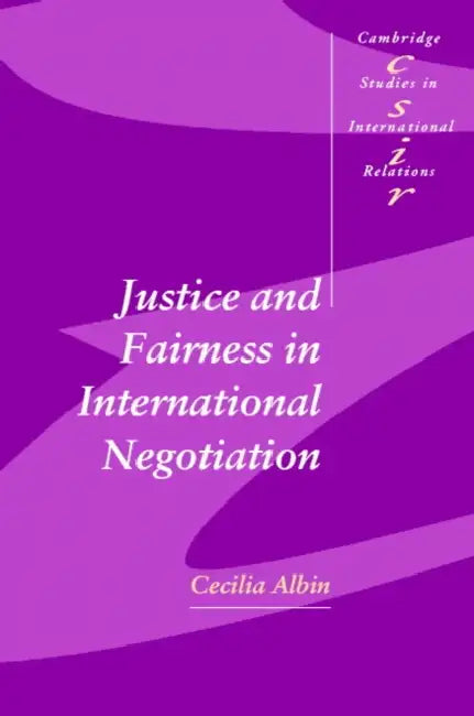 Justice in Fairness International Negotiation by Cecilia Albin