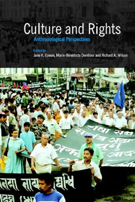 Culture and Rights: Anthropological Perspectives by Marie-Benedicte Dembour, Richard Wilson, Jane K. Cowan