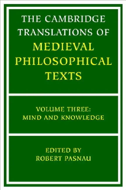 The Cambridge Translations of Medieval Philosophical Texts: Mind and Knowledge by Robert Pasnau