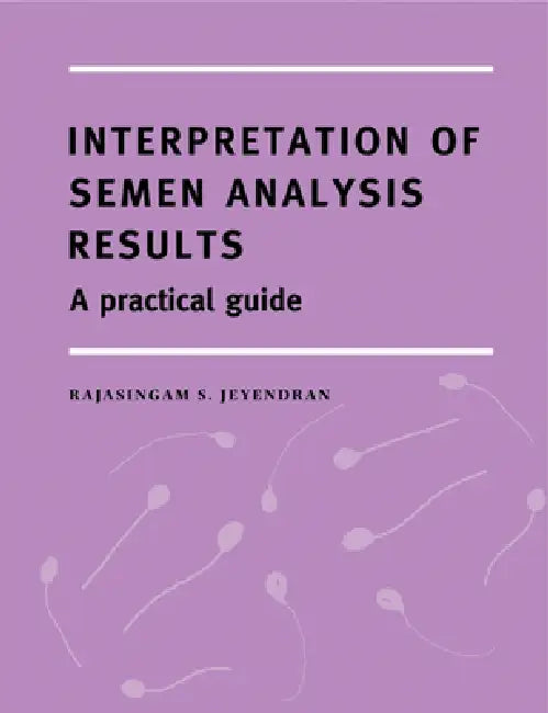 Interpretation of Semen Analysis Results by R. S. Jeyendran, Rajasingam S. Jeyendran