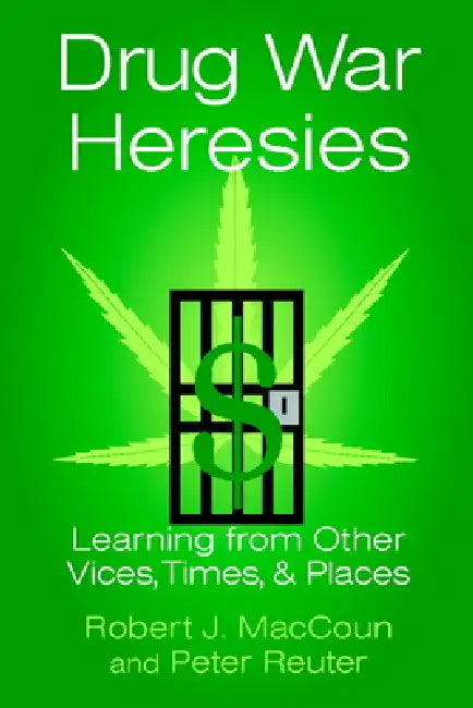 Drug War Heresies by Robert J. Maccoun, Peter Reuter