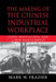 The Making Of The Chinese Industrial Workplace: State, Revolution, and Labor Management by Mark W. Frazier