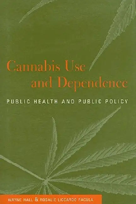 Cannabis Use and Dependence by Wayne Hall, Rosalie Liccardo Pacula