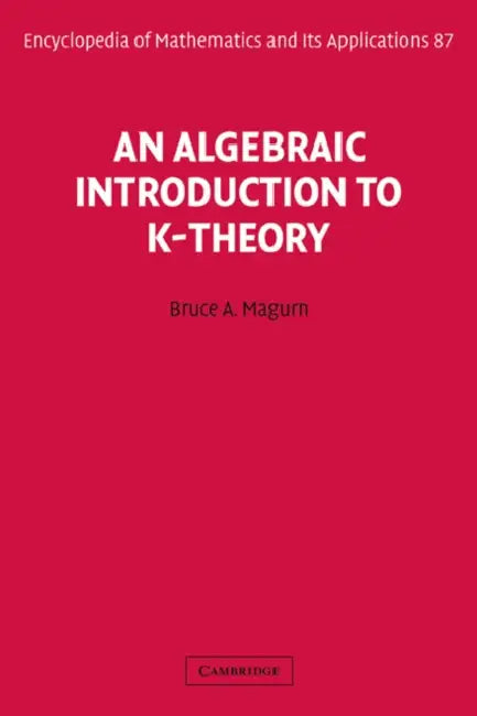 An Algebraic Introduction to K-Theory by Bruce A. Magurn