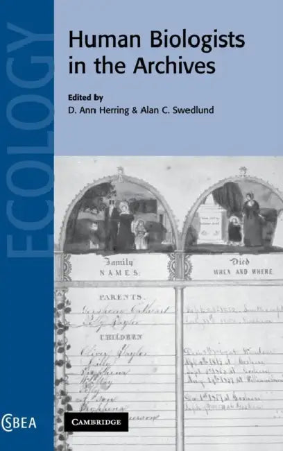 Human Biologists in the Archives by D. Ann Herring, Alan C. Swedlund