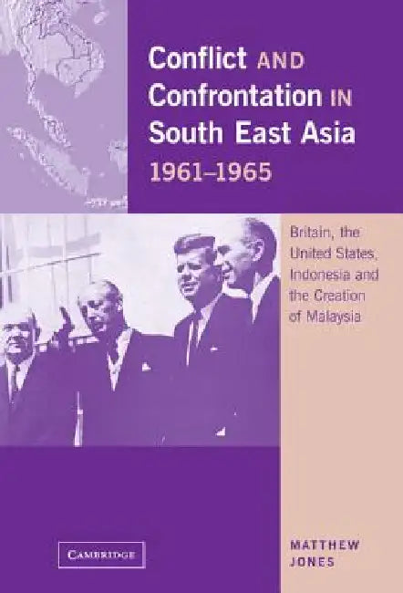 Conflict and Confrontation in South East Asia, 1961-1965 by Matthew Jones