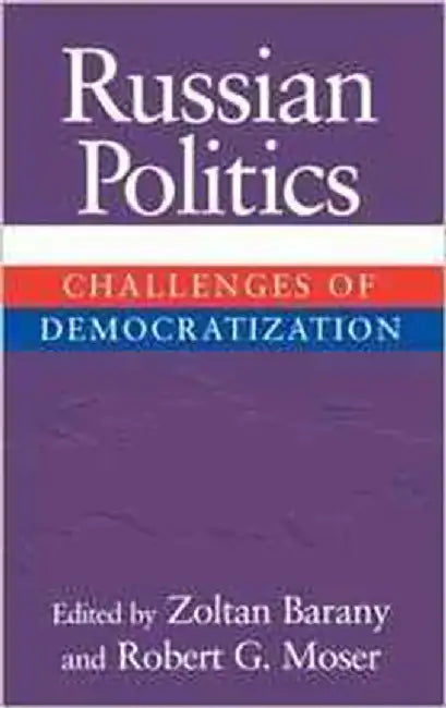 Russian Politics: Challenges of Democratization by Zoltan Barany, Robert G. Moser