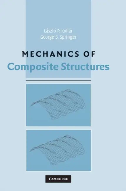 Mechanics of Composite Structures by László P. Kollár, George S. Springer