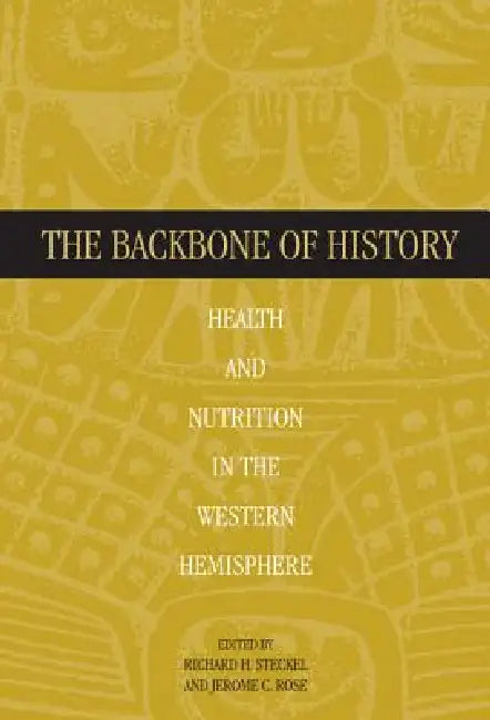 The Backbone of History by Richard H. Steckel, Jerome C. Rose