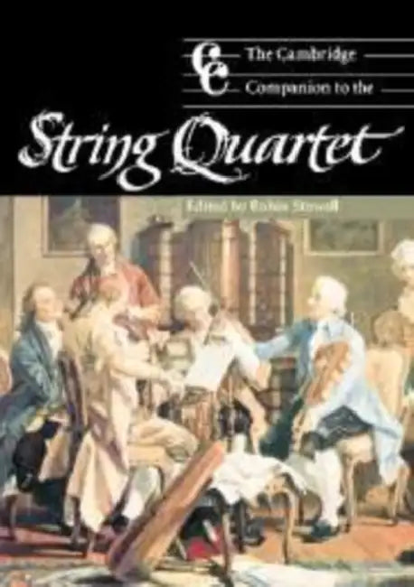 The Cambridge Companion to the String Quartet by Robin Stowell, Jonathan Cross