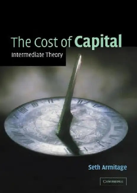 The Cost of Capital: Intermediate Theory by Seth Armitage