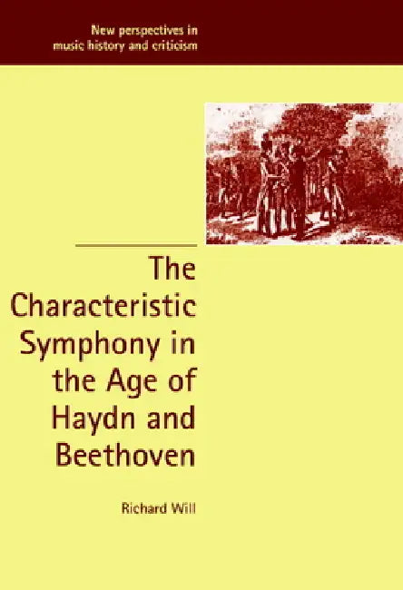 The Characteristic Symphony in the Age of Haydn and Beethoven by Richard James Will, Will Richard, Ruth Solie